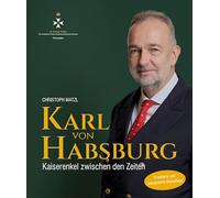 Karl von Habsburg: Kaiserenkel zwischen den Zeiten