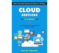 Cloud Services in a Month: Build a Successful Cloud Service Business in 30 Days