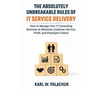 Karl W Palachuk Mik The Absolutely Unbreakable Rules of IT Service D (Tascabile)