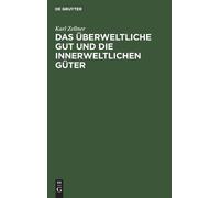Karl Zellner Das Überweltliche Gut Und Die Innerweltlichen Gü (Copertina rigida)