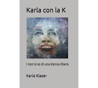 Karla con la K: I non lo so di una donna libera