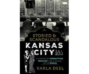 Karla Deel Storied & Scandalous Kansas City (Tascabile)