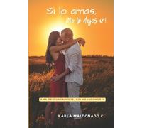 Karla Maldonado C Si lo amas, ¡No lo dejes ir (Tascabile)
