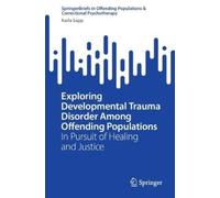 Karla Sapp Exploring Developmental Trauma Disorder Among Offending P (Tascabile)