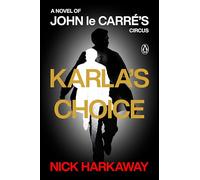 Karla's Choice: A Novel of John Le Carré's Circus