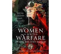 Karlene Jones-Bley Women and Warfare in the Ancient World (Copertina rigida)