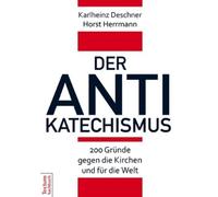 Karlheinz Deschne Der Antikatechismus: 200 Gründe gegen die Kirchen (Tascabile)