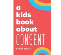Karli Johnson Rick Delucco Emma Wol A Kids Book About Consen (Copertina rigida)
