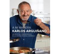 Karlos Arguiñan A mi manera: Las recetas fundamentales de la cocina (Tascabile)