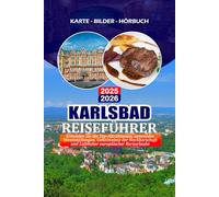KARLSBAD REISEFÜHRER 2025 - 2026: Erkunden Sie die Top-Attraktionen, saisonalen Veranstaltungen, Geheimnisse der Nachbarschaft und Liebhaber europäischer Kurzurlaube