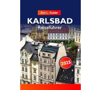 KARLSBAD Reiseführer 2025: Entdecken Sie die Top-Attraktionen, historischen Bäder, atemberaubende Architektur und kulturelle Köstlichkeiten in der Tschechischen Republik