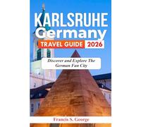 KARLSRUHE GERMANY TRAVEL GUIDE 2026: Discover and Explore the German Fan City