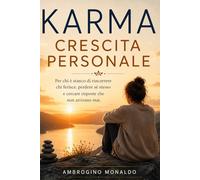 Karma Crescita Personale: Per chi è stanco di rincorrere chi ferisce, perdere sé stesso e cercare risposte che non arrivano mai.