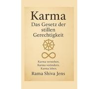 Karma - Das Gesetz der stillen Gerechtigkeit: Karma verstehen. Karma verändern. Karma leben.: 1