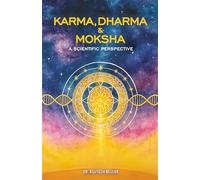 Karma, Dharma & Moksha: A Scientific Perspective