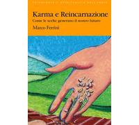 Karma e reincarnazione. Come le scelte generano il nostro futuro