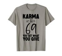 Karma Is Like 69, You Get What You Give ---. Maglietta