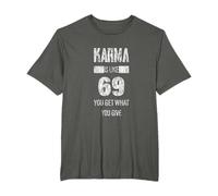 Karma Is Like 69, You Get What You Give - Maglietta