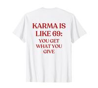 Karma Is Like 69: You Get What You Give (ON Back) Trendy Maglietta