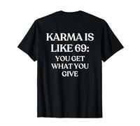 Karma Is Like 69: You Get What You Give (ON Back) Trendy Maglietta