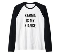 Karma is My Fiance Funny Philosophy Citazione Maglia con Maniche Raglan
