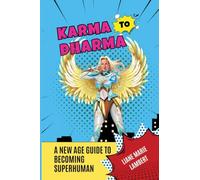 Karma to Dharma: A New Age Guide to Becoming Superhuman
