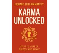 Karma Unlocked: Steps to a Life of Purpose and Impact