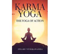 Karma Yoga: The Yoga Of Action