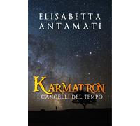 Karmatron. I cancelli del tempo di Elisabetta Antamati, 2019, Youcanprint