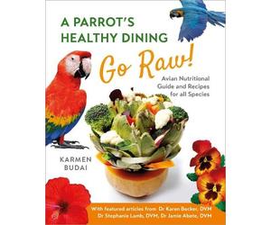 Karmen Budai A Parrot's Healthy Dining - Go Raw (Tascabile)