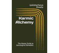 Karmic Alchemy: The Master Guide to Astrological Remedies: 11