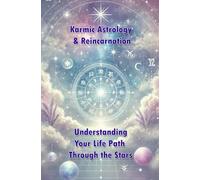 Karmic Astrology & Reincarnation: Understanding Your Life Path Through the Stars