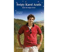 Karol Acutis. Zycie nie majace kresu