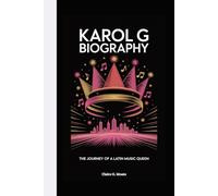KAROL G BIOGRAPHY: The Journey of a Latin Music Queen