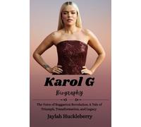 Karol G Biography: The Voice of Reggaeton Revolution: A Tale of Triumph, Transformation, and Legacy
