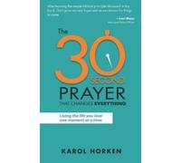 Karol Horken The 30-Second Prayer That Changes Everything (Tascabile)