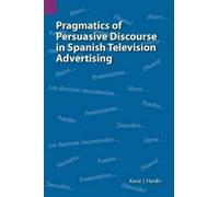 Karol J Hardin Pragmatics of Persuasive Discourse in Spanish Televis (Tascabile)