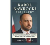 KAROL NAWROCKI BIOGRAPHY: A Leader’s Commitment to Poland’s Future From Museum Walls to the Presidential Office