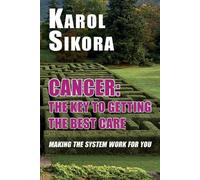 Karol Sikora Cancer: The key to getting the best care (Tascabile)