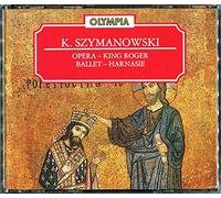Karol Szymanowski: Opera - King Roger; Ballet - Harnasie