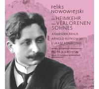 Felix Nowowiejski Feliks Nowowiejski: Die Heimkehr Des Verlorenen Sohnes (CD)
