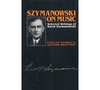 Karol Szymanowski Szymanowski on Music (Copertina rigida) Musicians on Music