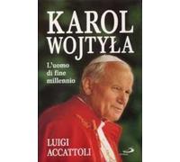 Karol Wojtyla. L'uomo di fine millennio