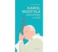 Karol Wojtyla raccontato a tutti