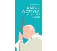 Karol Wojtyla raccontato a tutti