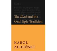 Karol Zieliński The Iliad and the Oral Epic Tradition (Tascabile)