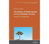 Karolina J. Zar The Dialect of Polish Spoken in Cruz Machado, (Copertina rigida)
