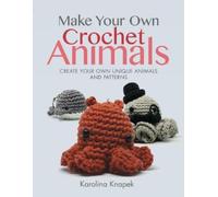 Karolina Knapek Make Your Own Crochet Animals (Tascabile) Crafts