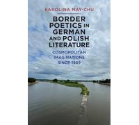 Karolina May-Ch Border Poetics in German and Polish Literatur (Copertina rigida)