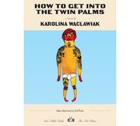 Karolina Waclawiak How to Get Into the Twin Palms (Tascabile)